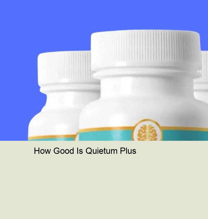 How Good Is Quietum Plus